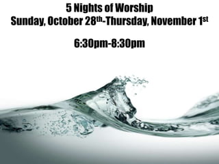 5 Nights of Worship
Sunday, October 28th-Thursday, November 1st

             6:30pm-8:30pm
 