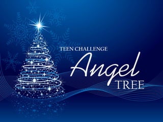 TEEN CHALLENGE



   Angel         TREE
 