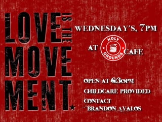 Wednesday’s ,     7 pm
  at
            Cafe


 Open at 6:30pm
 Childcare provided
 Contact
  Brandon Avalos
 