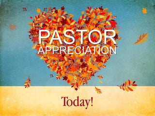PASTOR
APPRECIATION



   Today!
 