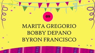 09

MARITA GREGORIO
 BOBBY DEPANO
BYRON FRANCISCO
 