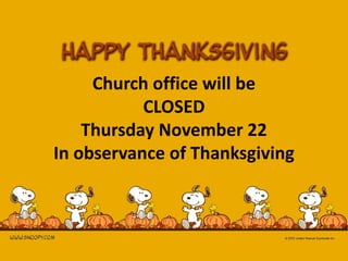 Church office will be
           CLOSED
    Thursday November 22
In observance of Thanksgiving
 