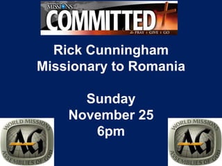 Rick Cunningham
Missionary to Romania

      Sunday
    November 25
       6pm
 