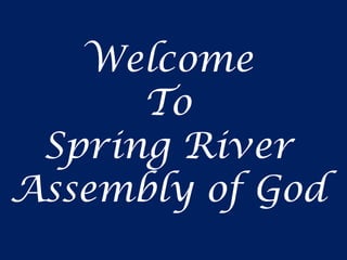 Welcome
      To
 Spring River
Assembly of God
 