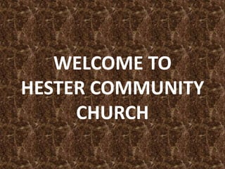 WELCOME TO
HESTER COMMUNITY
CHURCH
 