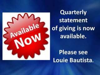 Quarterly
statement
of giving is now
available.
Please see
Louie Bautista.

 