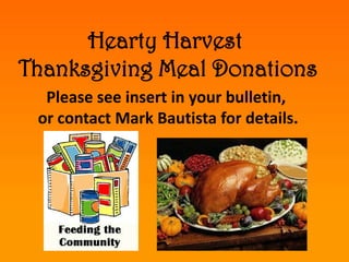 Hearty Harvest
Thanksgiving Meal Donations
Please see insert in your bulletin,
or contact Mark Bautista for details.

 