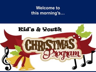 Welcome to
this morning’s…

Kid’s & Youth

 