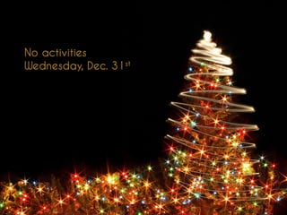 No activities
Wednesday, Dec. 31st