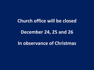 Church office will be closed

 December 24, 25 and 26

In observance of Christmas
 