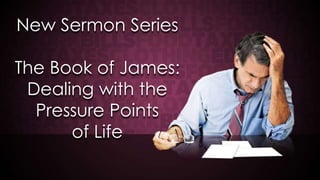 New Sermon Series
The Book of James:
Dealing with the
Pressure Points
of Life

 