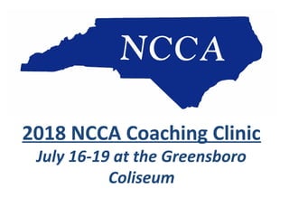2018 NCCA Coaching Clinic
July 16-19 at the Greensboro
Coliseum
 
