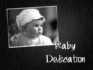 Baby
Dedication