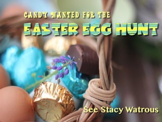 Candy wanted for the
See Stacy Watrous
 