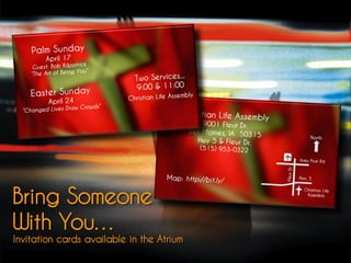Bring Someone
With You…
Invitation cards available in the Atrium
 