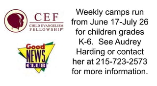 Weekly camps run
from June 17-July 26
for children grades
K-6. See Audrey
Harding or contact
her at 215-723-2573
for more information.
 