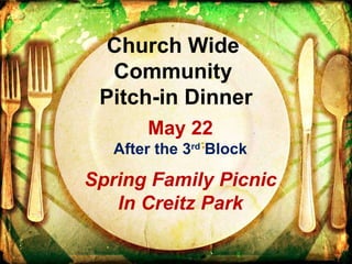 May 22 After the 3 rd  Block Spring Family Picnic In Creitz Park Church Wide  Community  Pitch-in Dinner 