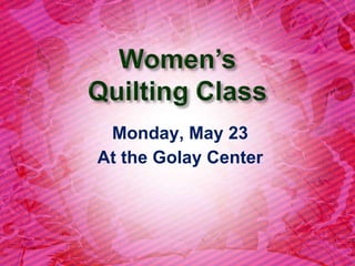 Monday, May 23 At the Golay Center 