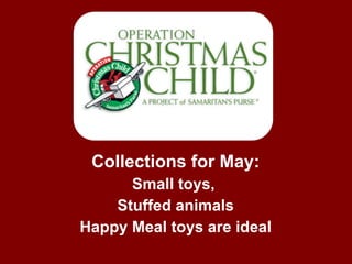 Collections for May: Small toys,  Stuffed animals Happy Meal toys are ideal 