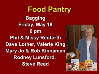 Bagging Friday, May 19 6 pm Phil & Missy Renforth Dave Lother, Valerie King Mary Jo & Rob Kinnaman Rodney Lunsford,  Steve Read 