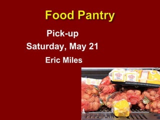 Pick-up Saturday, May 21 Eric Miles 