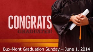 Bux-Mont Graduation Sunday – June 1, 2014
 