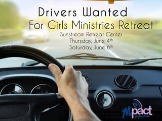 Drivers Wanted
For Girls Ministries Retreat
Sunstream Retreat Center
Thursday, June 4th
Saturday, June 6th
 