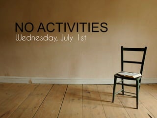 Wednesday, July 1st
NO ACTIVITIES
 