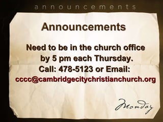 Need to be in the church office by 5 pm each Thursday. Call: 478-5123 or Email:  [email_address] 