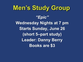 “ Epic” Wednesday Nights at 7 pm Starts Sunday, June 26 (short 5–part study) Leader: Danny Berry Books are $3 