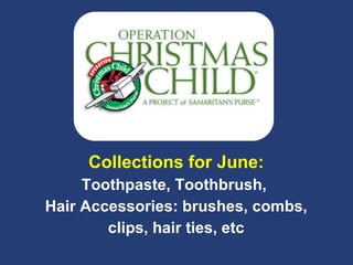 Collections for June: Toothpaste, Toothbrush,  Hair Accessories: brushes, combs, clips, hair ties, etc 