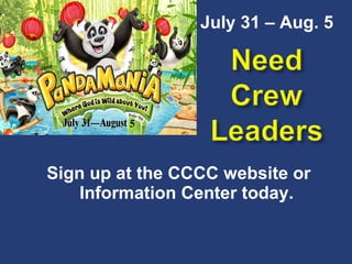 Sign up at the CCCC website or Information Center today. July 31 – Aug. 5 5 