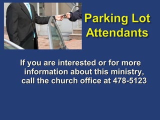 If you are interested or for more information about this ministry, call the church office at 478-5123 