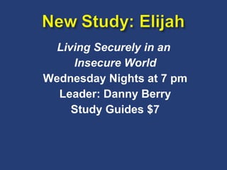 Living Securely in an  Insecure World Wednesday Nights at 7 pm Leader: Danny Berry Study Guides $7 