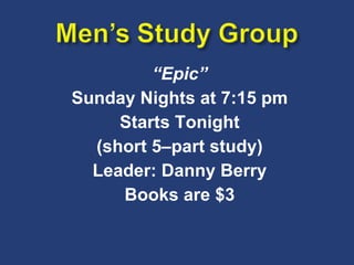 “ Epic” Sunday Nights at 7:15 pm Starts Tonight (short 5–part study) Leader: Danny Berry Books are $3 