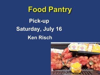 Pick-up Saturday, July 16 Ken Risch 
