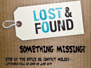 Something missing?
Stop by the office or contact melody…
Leftovers will be gone on June 16th