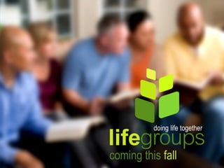 lifegroups
doing life together
coming this fall