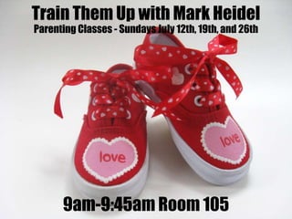 1
Train Them Up with Mark Heidel
Parenting Classes - Sundays July 12th, 19th, and 26th
9am-9:45am Room 105
 
