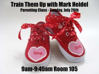 1
Train Them Up with Mark Heidel
Parenting Class - Sunday, July 26th
9am-9:45am Room 105
 
