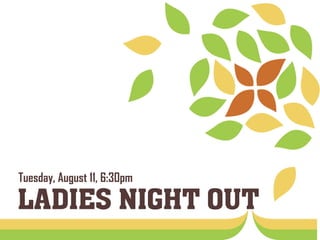Tuesday, August 11, 6:30pm
LADIES NIGHT OUT
 