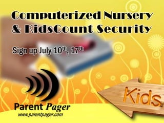 Computerized Nursery
& KidsCount Security
Sign up July 10th, 17th




Parent Pager
 www.parentpager.com
 