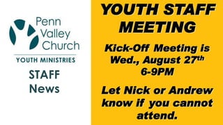 YOUTH STAFF
MEETING
Kick-Off Meeting is
Wed., August 27th
6-9PM
Let Nick or Andrew
know if you cannot
attend.
STAFF
News
 