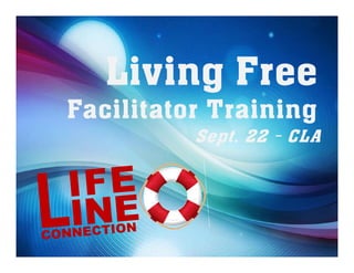 Living Free
Facilitator Training
          Sept. 22 - CLA
 