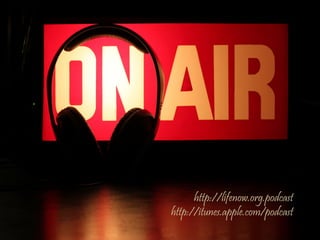 http://lifenow.org.podcast
http://itunes.apple.com/podcast
 