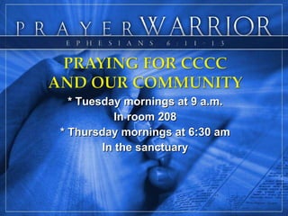 * Tuesday mornings at 9 a.m. In room 208 * Thursday mornings at 6:30 am In the sanctuary 