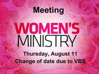 Thursday, August 11 Change of date due to VBS Meeting 