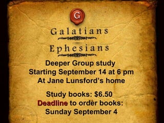 Deeper Group study  Starting September 14 at 6 pm At Jane Lunsford’s home Study books: $6.50  Deadline  to order books:  Sunday September 4 