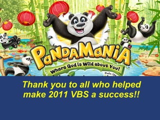 Thank you to all who helped make 2011 VBS a success!! 
