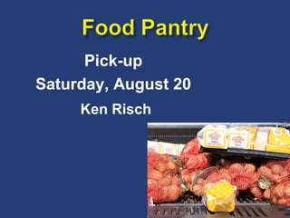Pick-up Saturday, August 20 Ken Risch 